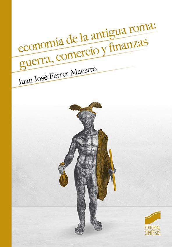 Economía de la antigua Roma: guerra, comercio y finanzas | 9788491714385 | Ferrer Maestro, Juan José