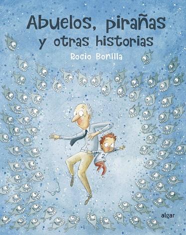 Abuelos, pirañas y otras historias | 9788491423966 | Bonilla Raya, Rocio