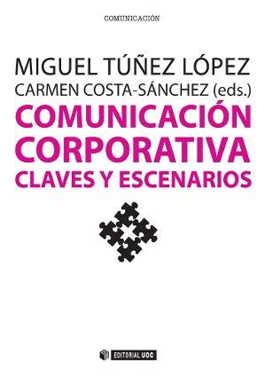 Comunicación corporativa. Claves y escenarios | 9788490643662 | Túñez López, Miguel / Costa-Sánchez, Carmen