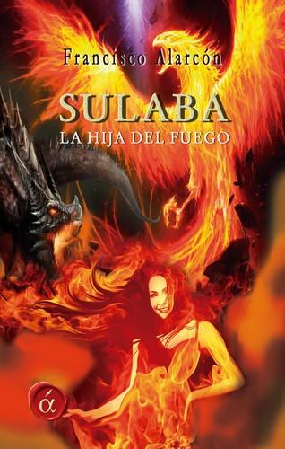 Sulaba, la hija del fuego | 9788416815685 | Alarcón Cintas, Francisco