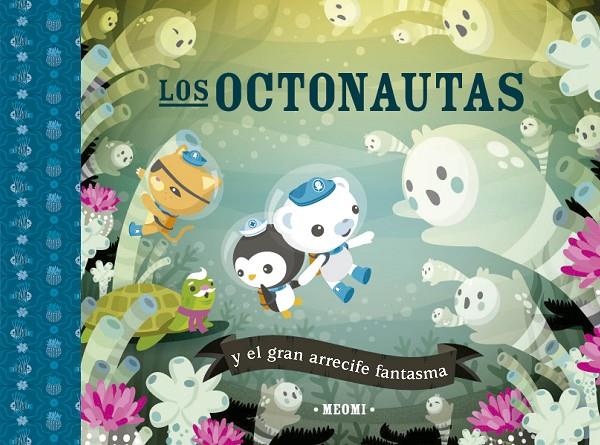 Los octonautas y el gran arrecife fantasma | 9788491456391 | Meomi