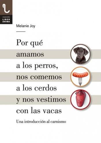 Por qué amamos a los perros, nos comemos a los cerdos y nos vestimos con las vac | 9788416032013 | Melanie Joy