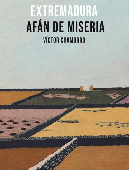 EXTREMADURA AFÁN DE MISERIA | 9788485209415 | VICTOR CHAMORRO