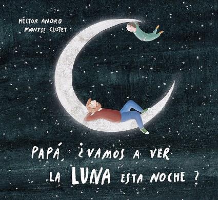 Papá, ¿vamos a ver la luna esta noche? | 9788424673468 | Anoro, Hector