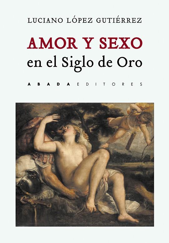 Amor y sexo en el Siglo de Oro | 9788417301354 | López Gutiérrez, Luciano