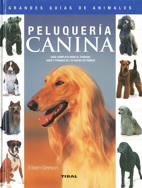 Peluquería canina. Guía completa para el cuidado, aseo y peinado de 170 razas de | 9788430555475 | Geeson, Eileen