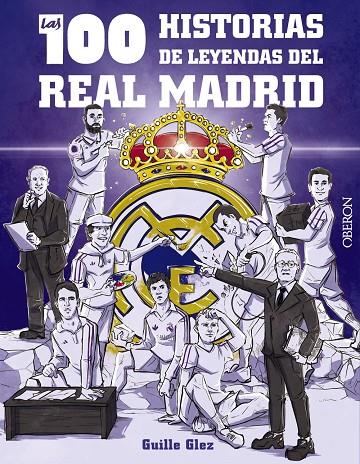 Las 100 historias de leyendas del Real Madrid | 9788441548817 | González Robles, Guillermo