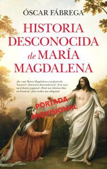 HISTORIA DESCONOCIDA D MARÍA MAGDALENA | 9788410521377 | FÁBREGA, ÓSCAR