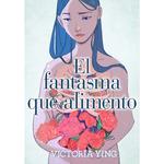 EL FANTASMA QUE ALIMENTO | 9788418809743 | YING, VICTORIA