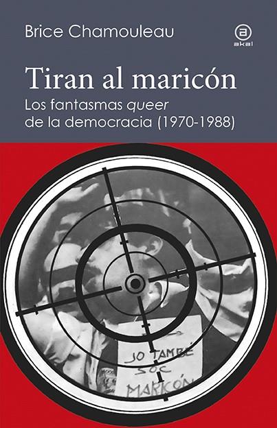 Tiran al maricón. Los fantasmas «queer» de la democracia (1970-1988) | 9788446045038 | Chamouleau - de Matha, Brice