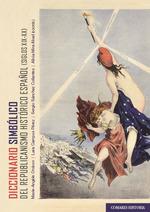 Diccionario simbólico del republicanismo histórico español (siglos XIX-XX) | 9788413697239 | OROBON, MARIE-ANGÊLE/ CAMPOS PEREZ, LARA/ SÁNCHEZ COLLANTES, SERGIO/ MIRA ABAD, ALICIA