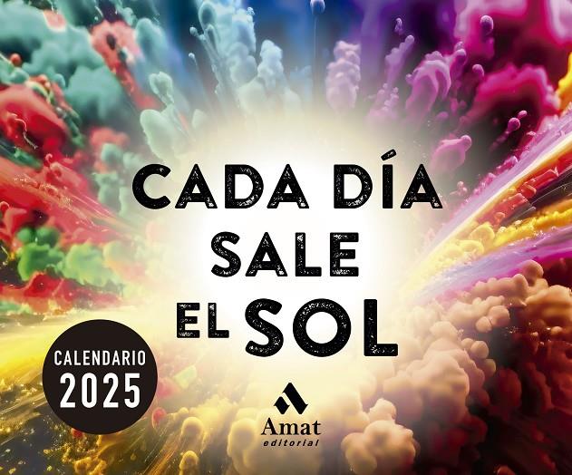 CALENDARIO CADA DÍA SALE EL SOL 2025 | 9788419870711 | Amat Editorial