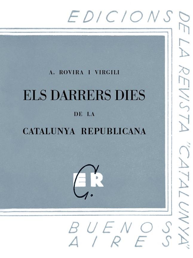 Els darrers dies de la Catalunya republicana | 9788413651750 | Rovira i Virgili, Antoni