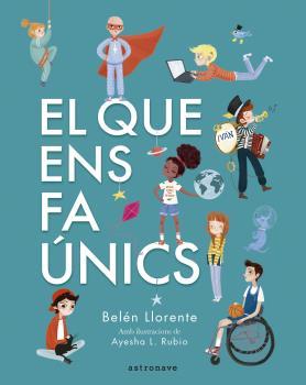 EL QUE ENS FA ÚNICS | 9788467945560 | LLORENTE, BELÉN / AYESHA L. RUBIO