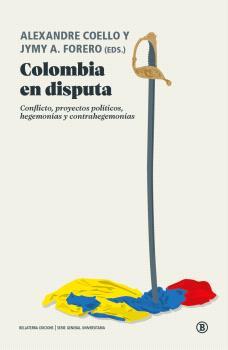 Colombia en disputa | 9788419160720 | Alvarado, Diana / Bautista, Sandra Carolina / Campabadal Graus, Jordi / Luengo, Jorge / Marín Guzmán