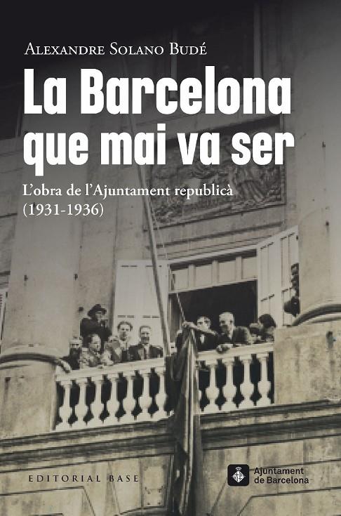 La Barcelona que mai va ser. L'obra de l'Ajuntament republicà  (1931-1936) | 9788419007490 | Solano Budé, Alexandre