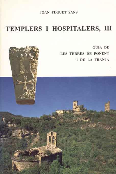 TEMPLERS I HOSPITALERS III. GUIA DE LES TERRES DE PONENT I LA FRANJA | 9788423206230 | FUGUET SANS, JOAN