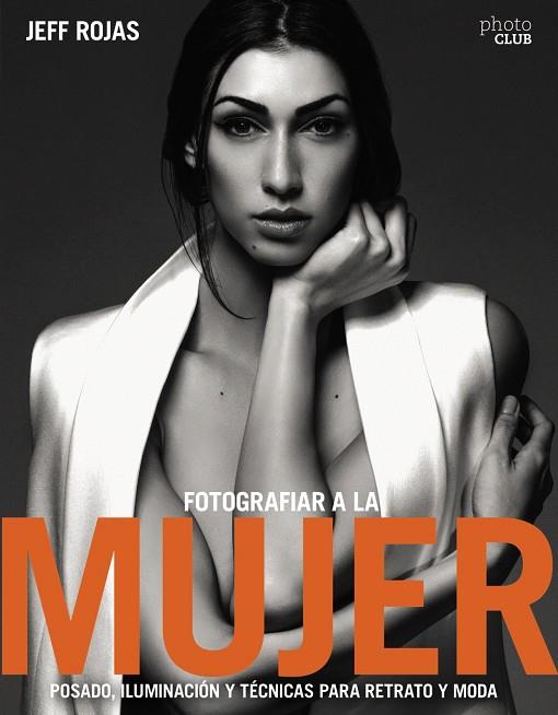 Fotografiar a la mujer: Posado, iluminación y tecnicas de Retrato y Moda | 9788441539600 | Jeff Rojas