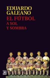 El fútbol a sol y sombra | 9788432317729 | Galeano, Eduardo H.