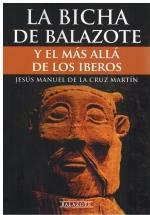 LA BICHA DE BALAZOTE Y EL MÁS ALLÁ DE LOS IBEROS | 9788409479092 | De la Cruz Martín, Jesús Manuel