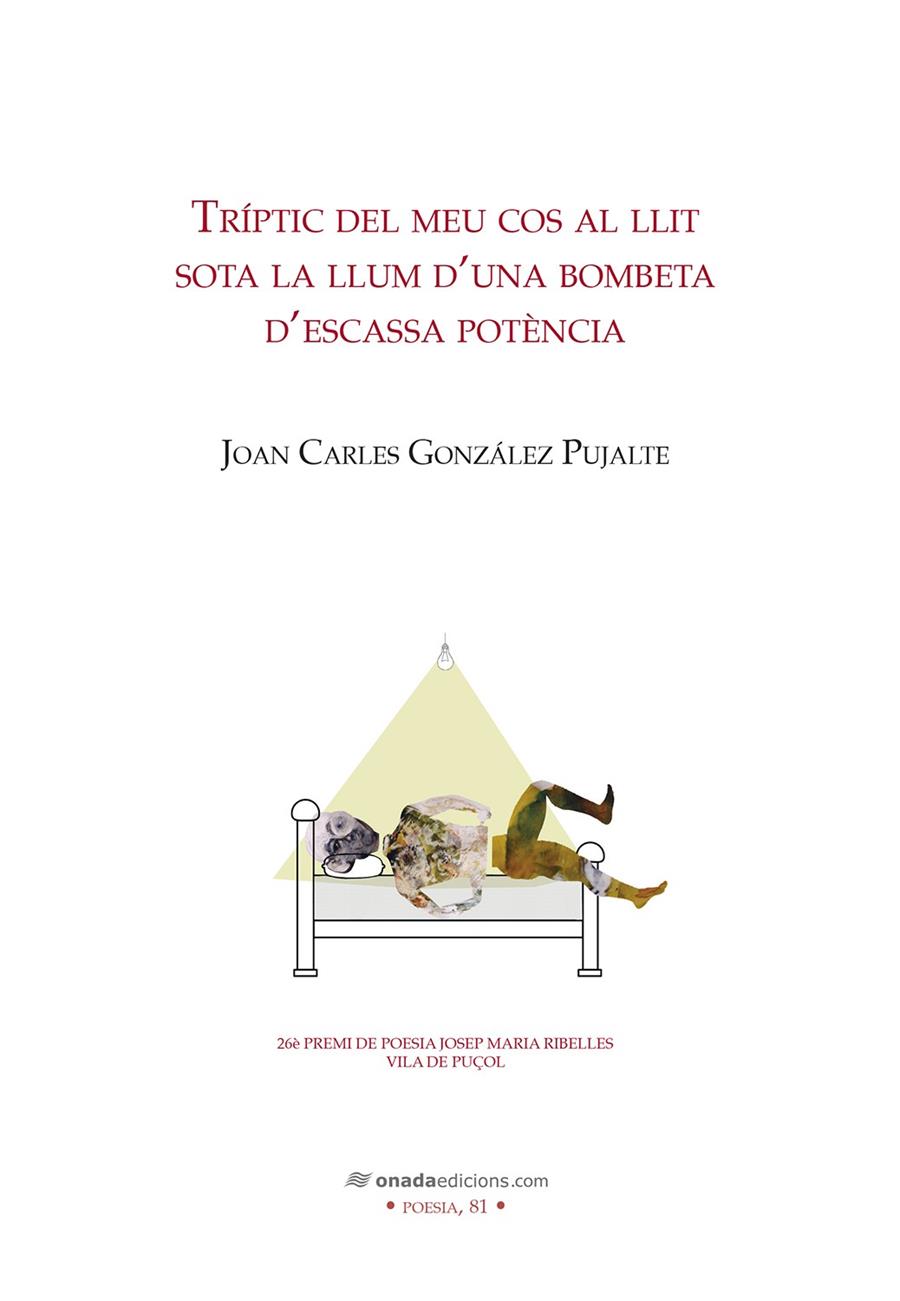 Tríptic del meu cos al llit sota la llum d'una bombeta d'escassa potència | 9788419606211 | González Pujalte, Joan Carles