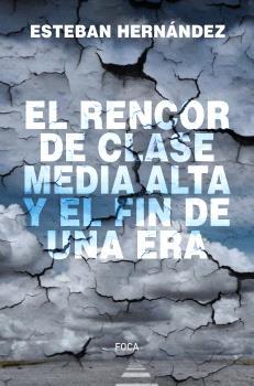 El rencor de clase media alta y el fin de una era | 9788416842810 | Hernández Jiménez, Esteban