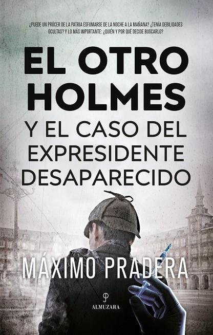 El otro Holmes y el caso del expresidente desaparecido | 9788411315456 | PRADERA, MÁXIMO