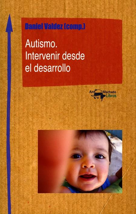 Autismo. Intervenir desde el desarrollo | 9788477746614 | VVAA