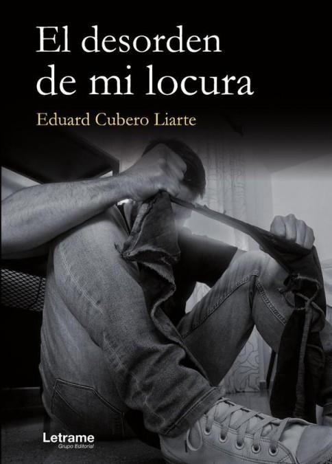 El desorden de mi locura | 9788411812047 | Cubero Liarte, Eduardo