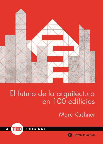 El futuro de la arquitectura en 100 edificios | 9788492921423 | KUSHNER, MARC