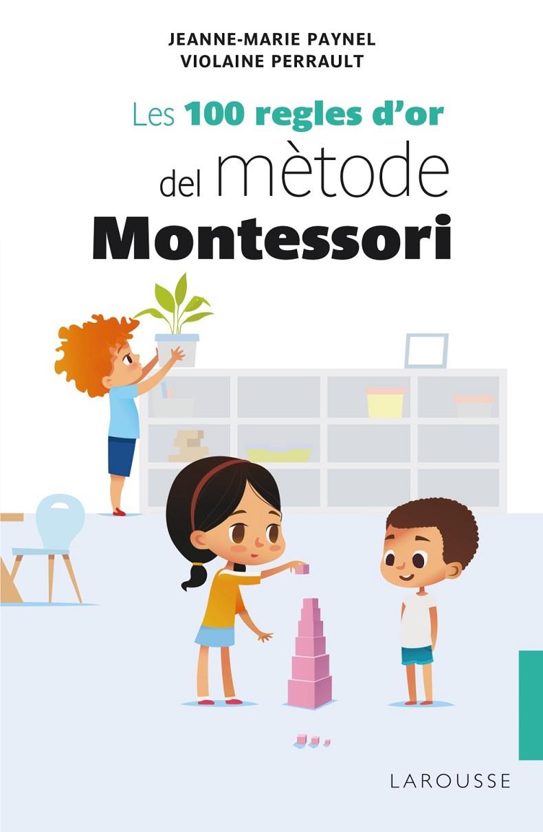 Les 100 regles d'or del mètode Montessori | 9788418100246 | Paynel, Jeanne-Marie / Perrault, Violaine