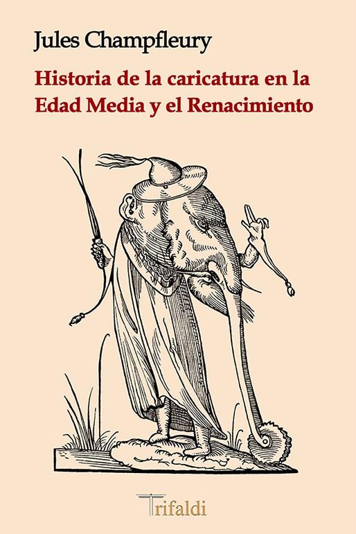 Historia de la caricatura en la Edad Media y el Renacimiento | 9788494787645 | Champfleury, Jules