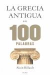 La Grecia antigua en 100 palabras | 9788449328312 | Billault, Alain