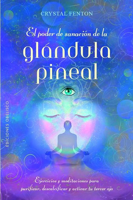 El poder de sanación de la glándula pineal | 9788491119845 | Fenton, Crystal