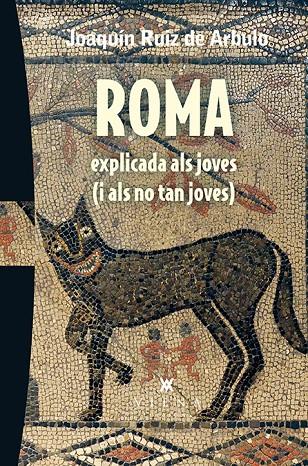 Roma explicada als joves (i als no tan joves) | 9788483309216 | Ruiz de Arbulo Bayona, Joaquín