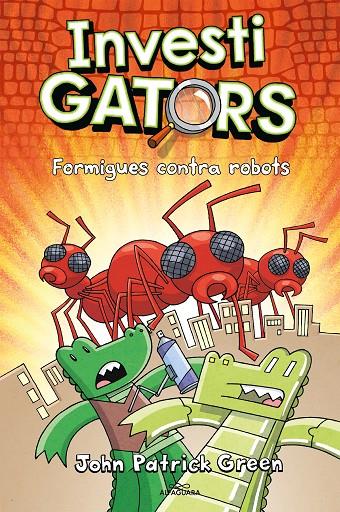 Els InvestiGators 4 - Formigues contra robots | 9788420459950 | Green, John Patrick