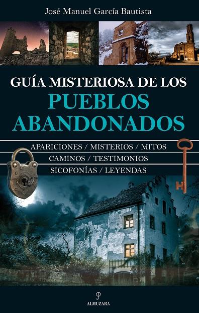 Guía misteriosa de los pueblos abandonados | 9788411319287 | José Manuel García Bautista