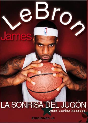 LeBron James. La sonrisa del jugón | 9788415448044 | Rentero, Juan Carlos