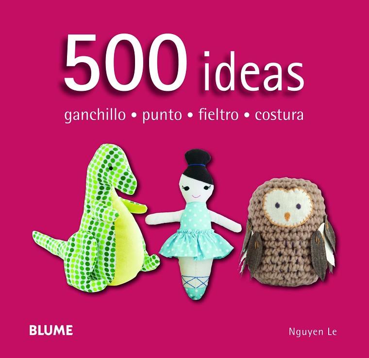 500 ideas. Ganchillo, punto, fieltro y costura | 9788415317586 | Nguyen, Le