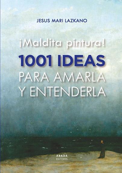 ¡Maldita pintura! 1001 ideas para amarla y entenderla | 9788419008435 | Lazkano Perez, Jesus Maria