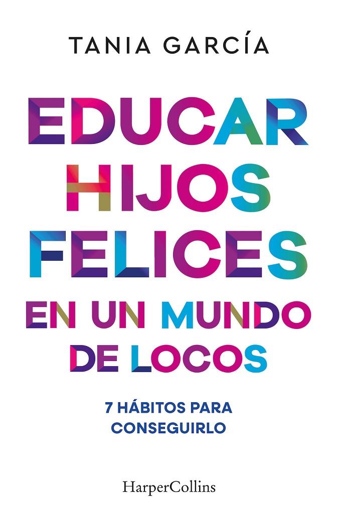 Educar hijos felices en un mundo de locos | 9788410641051 | García, Tania