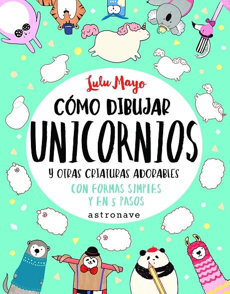 Cómo dibujar unicornios y otras criaturas adorables | 9788467932287 | Lulu Mayo