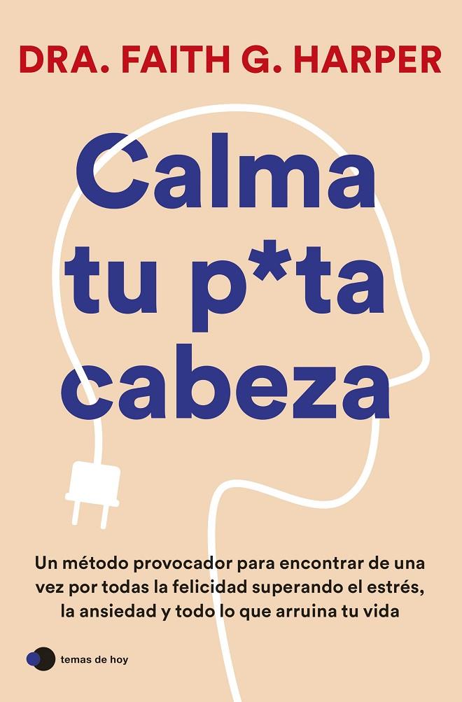 Calma tu puta cabeza | 9788419812223 | Dra. Faith G. Harper