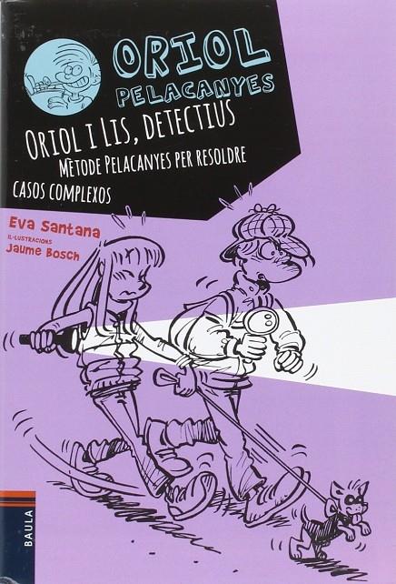 Oriol i Lis, detectius. Mètode Pelacanyes per resoldre casos complexos | 9788447930838 | Santana Bigas, Eva