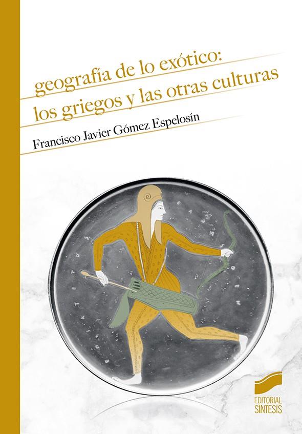 Geografía de lo exótico: los griegos y las otras culturas | 9788491713166 | Gómez Espelosín, Francisco Javier