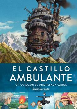 EL CASTILLO AMBULANTE UN CORAZON ES UNA PESADA CARGA 2ª ED | 9788419790132 | ALVARO LOPEZ MARTIN