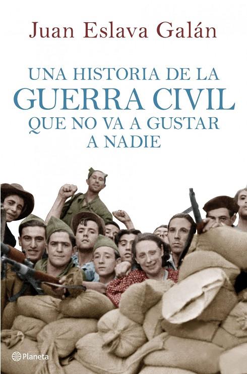 Una historia de la guerra civil que no va a gustar a nadie | 9788408107156 | Eslava Galán, Juan