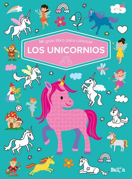 MI GRAN LIBRO PARA COLOREAR - LOS UNICORNIOS | 9789403226064 | BALLON