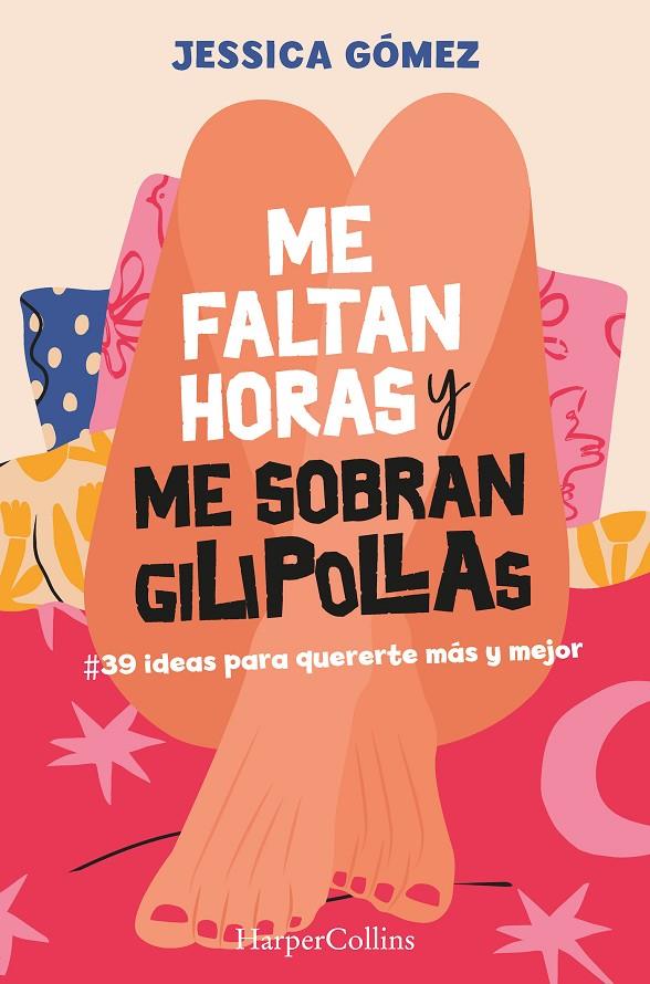 Me faltan horas y me sobran gilipollas. #39 ideas para quererte más y mejor. | 9788491399827 | Gómez, Jessica