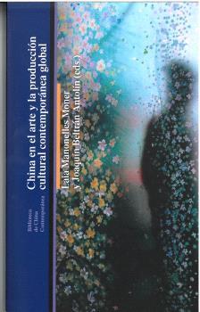 China en el arte y la producción cultural contemporánea global | 9788419160751 | Sáiz López, Amelia / Beltrán Antolín, Joaquín / Becher, Angela / Shuxin, Fang / Figliulo, Roberto /